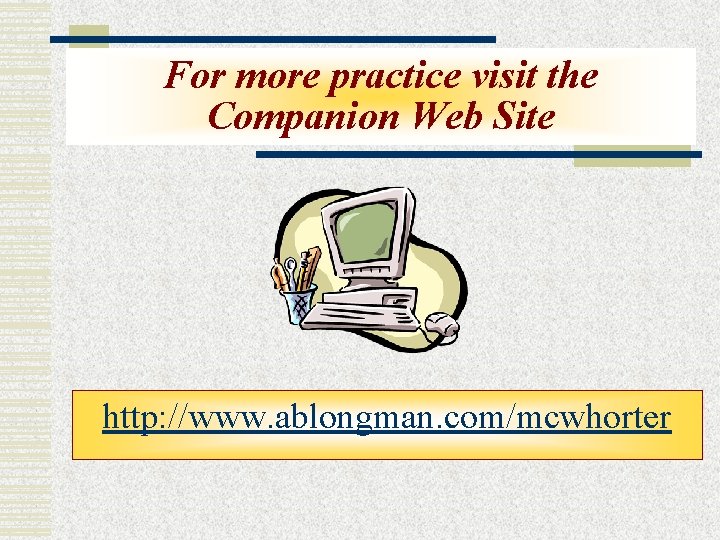 For more practice visit the Companion Web Site http: //www. ablongman. com/mcwhorter 