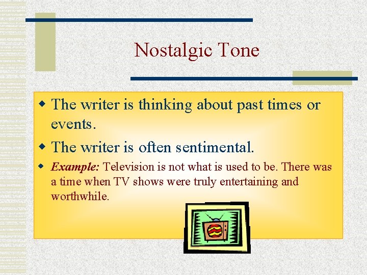 Nostalgic Tone w The writer is thinking about past times or events. w The Nostalgic Tone w The writer is thinking about past times or events. w The