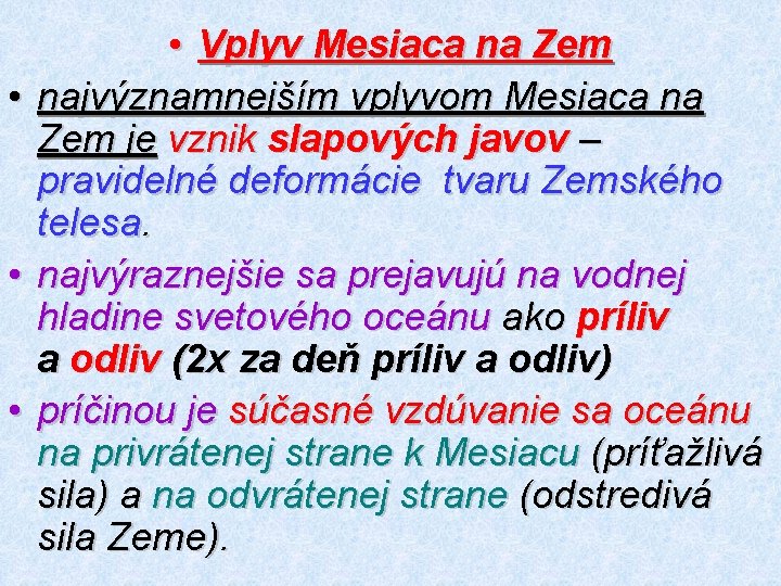  • Vplyv Mesiaca na Zem • najvýznamnejším vplyvom Mesiaca na Zem je vznik