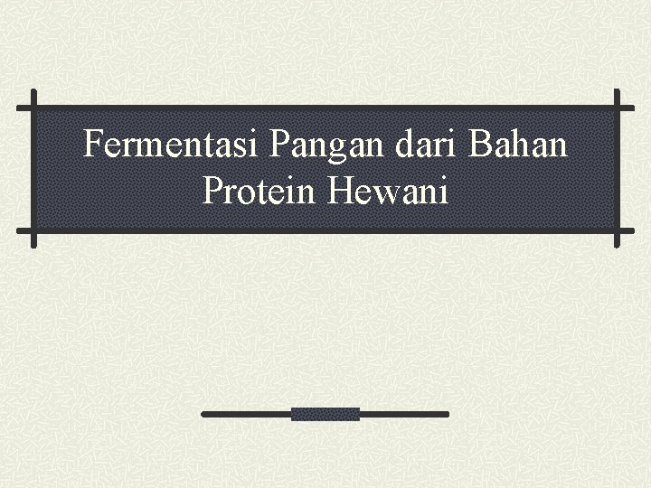 Fermentasi Pangan dari Bahan Protein Hewani 