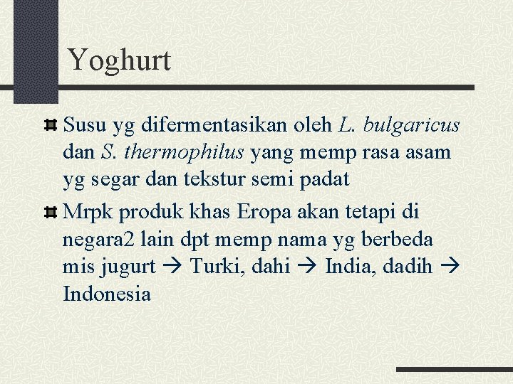 Yoghurt Susu yg difermentasikan oleh L. bulgaricus dan S. thermophilus yang memp rasa asam