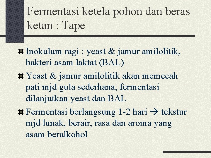 Fermentasi ketela pohon dan beras ketan : Tape Inokulum ragi : yeast & jamur