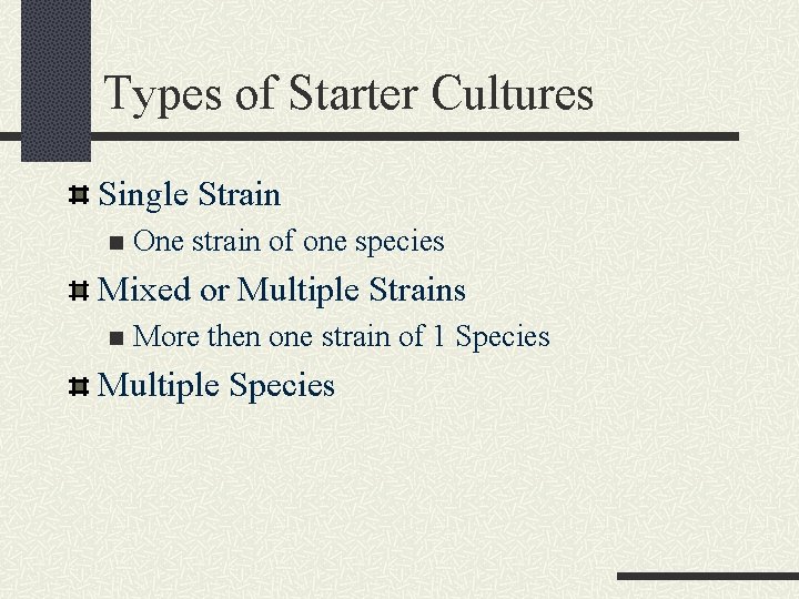 Types of Starter Cultures Single Strain n One strain of one species Mixed or