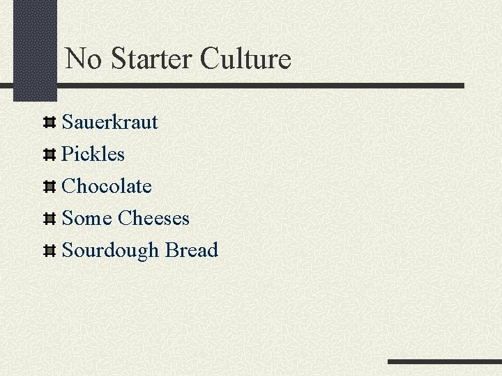 No Starter Culture Sauerkraut Pickles Chocolate Some Cheeses Sourdough Bread 