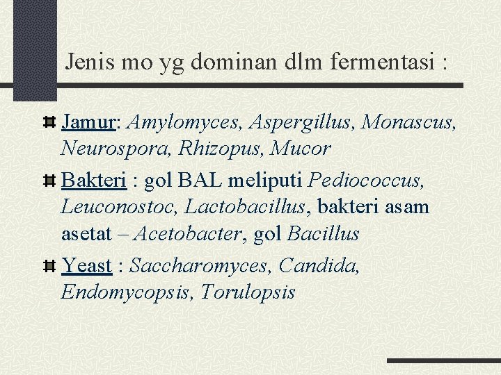 Jenis mo yg dominan dlm fermentasi : Jamur: Amylomyces, Aspergillus, Monascus, Neurospora, Rhizopus, Mucor