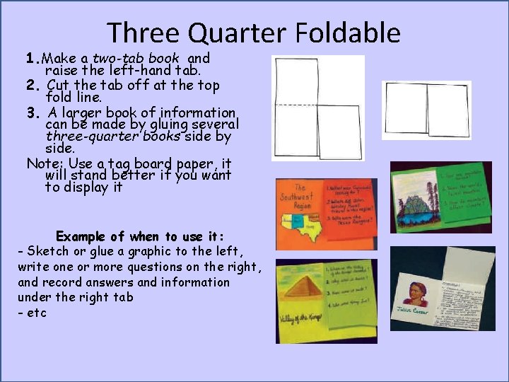 Three Quarter Foldable 1. Make a two-tab book and raise the left-hand tab. 2.