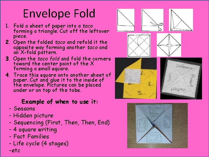 Envelope Fold 1. Fold a sheet of paper into a taco forming a triangle.