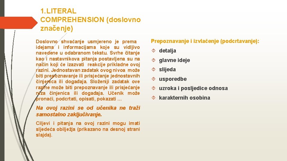 1. LITERAL COMPREHENSION (doslovno značenje) Doslovno shvaćanje usmjereno je prema idejama i informacijama koje