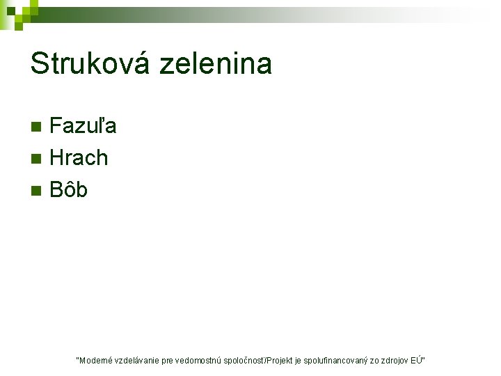 Struková zelenina Fazuľa n Hrach n Bôb n "Moderné vzdelávanie pre vedomostnú spoločnosť/Projekt je