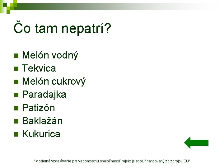 Čo tam nepatrí? Melón vodný n Tekvica n Melón cukrový n Paradajka n Patizón