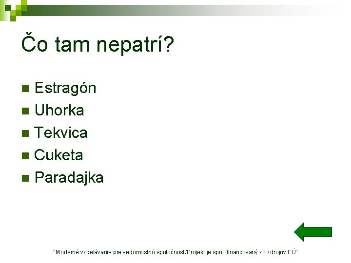 Čo tam nepatrí? Estragón n Uhorka n Tekvica n Cuketa n Paradajka n "Moderné