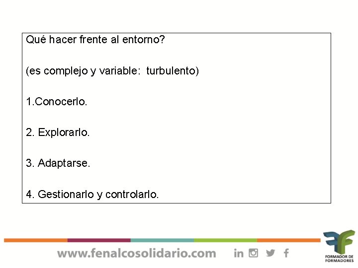 Qué hacer frente al entorno? (es complejo y variable: turbulento) 1. Conocerlo. 2. Explorarlo.