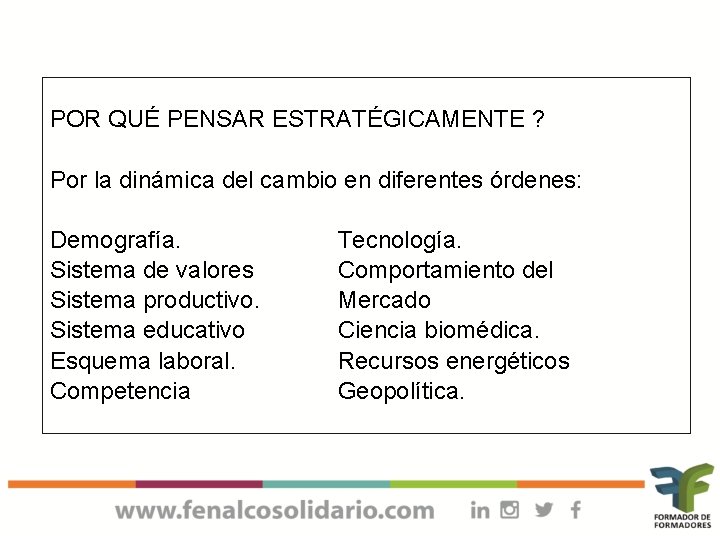 POR QUÉ PENSAR ESTRATÉGICAMENTE ? Por la dinámica del cambio en diferentes órdenes: Demografía.