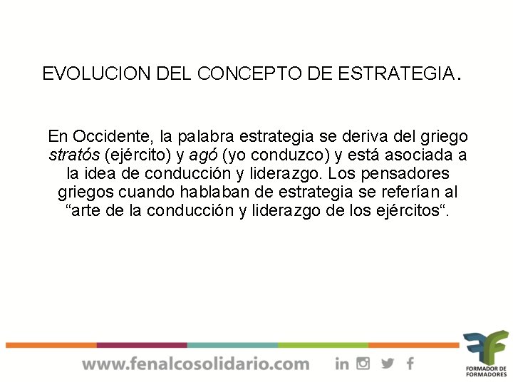 EVOLUCION DEL CONCEPTO DE ESTRATEGIA. En Occidente, la palabra estrategia se deriva del griego