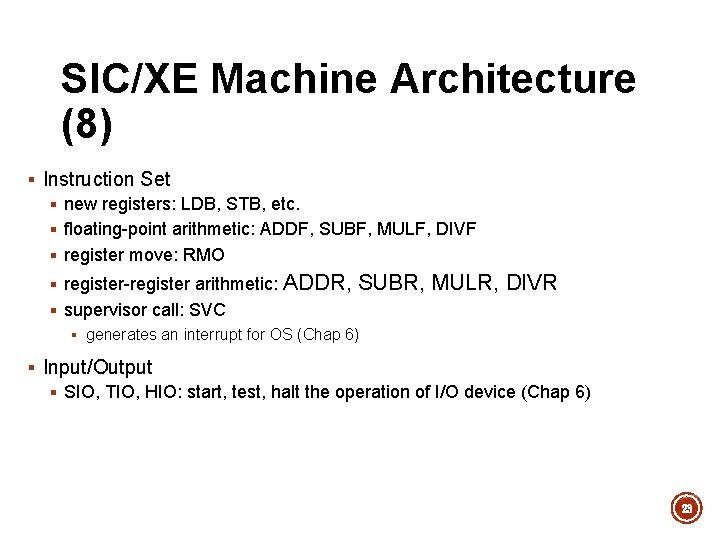 SIC/XE Machine Architecture (8) § Instruction Set § new registers: LDB, STB, etc. §