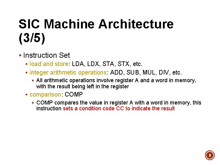 SIC Machine Architecture (3/5) § Instruction Set § load and store: LDA, LDX, STA,