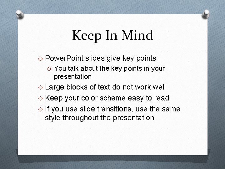 Keep In Mind O Power. Point slides give key points O You talk about