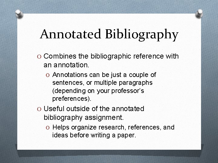 Annotated Bibliography O Combines the bibliographic reference with an annotation. O Annotations can be