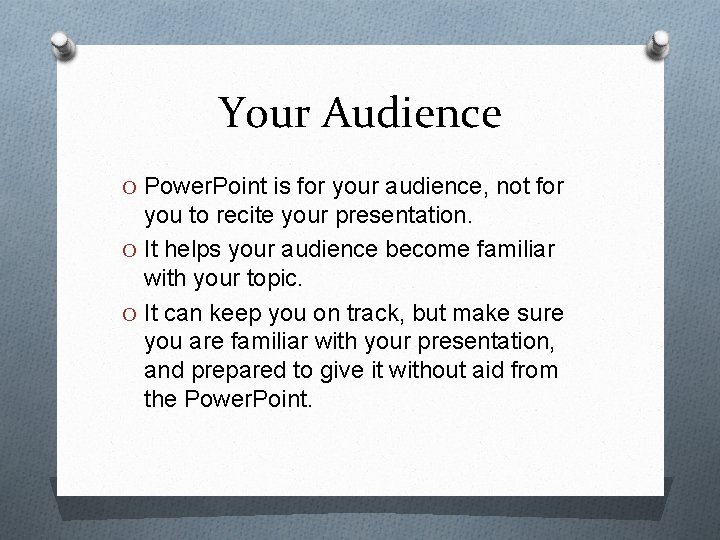 Your Audience O Power. Point is for your audience, not for you to recite