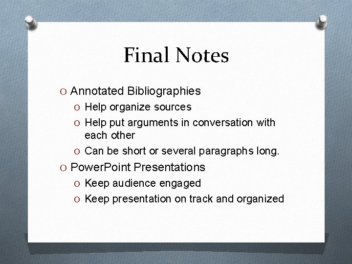 Final Notes O Annotated Bibliographies O Help organize sources O Help put arguments in