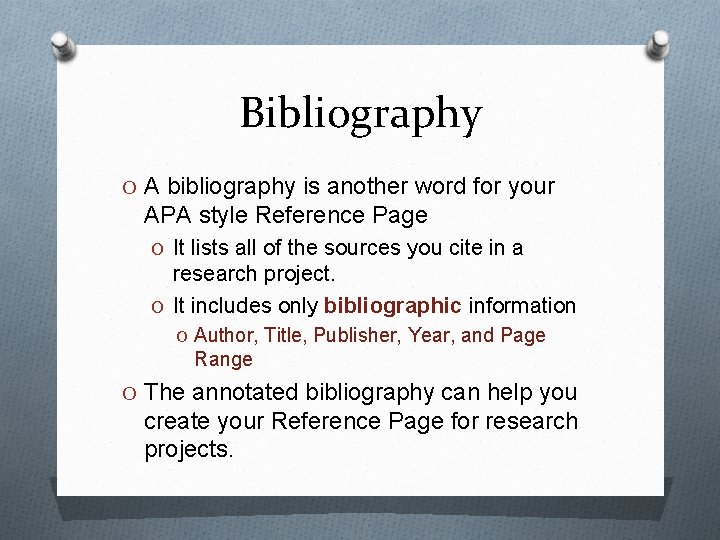 Bibliography O A bibliography is another word for your APA style Reference Page O