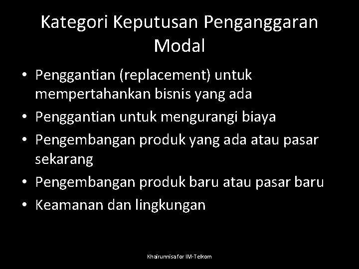 Kategori Keputusan Penganggaran Modal • Penggantian (replacement) untuk mempertahankan bisnis yang ada • Penggantian