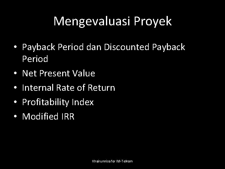 Mengevaluasi Proyek • Payback Period dan Discounted Payback Period • Net Present Value •