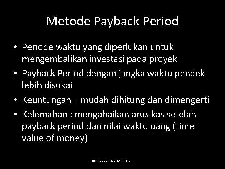 Metode Payback Period • Periode waktu yang diperlukan untuk mengembalikan investasi pada proyek •