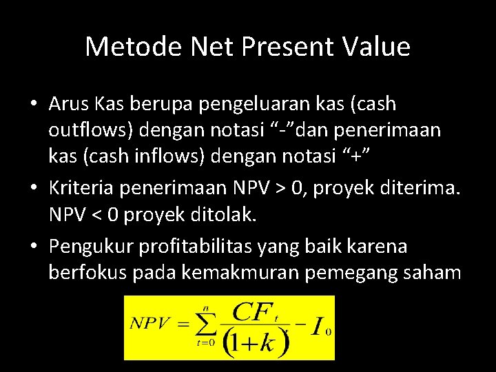 Metode Net Present Value • Arus Kas berupa pengeluaran kas (cash outflows) dengan notasi