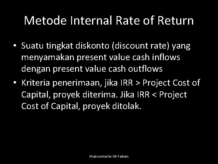 Metode Internal Rate of Return • Suatu tingkat diskonto (discount rate) yang menyamakan present