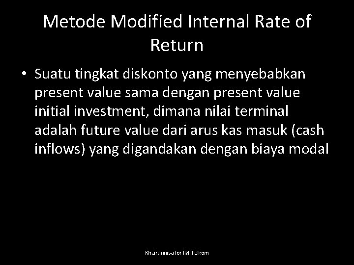 Metode Modified Internal Rate of Return • Suatu tingkat diskonto yang menyebabkan present value