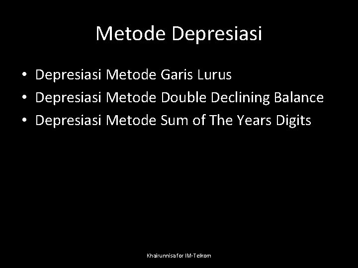 Metode Depresiasi • Depresiasi Metode Garis Lurus • Depresiasi Metode Double Declining Balance •