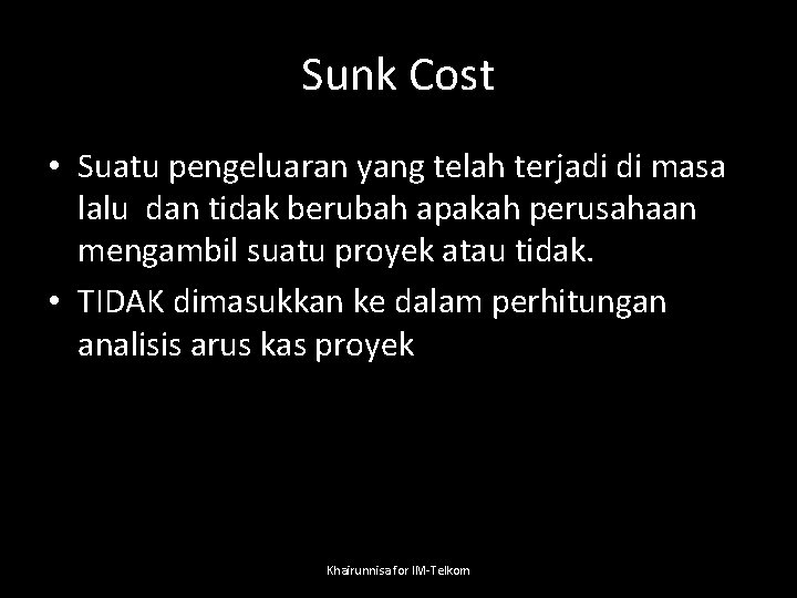 Sunk Cost • Suatu pengeluaran yang telah terjadi di masa lalu dan tidak berubah