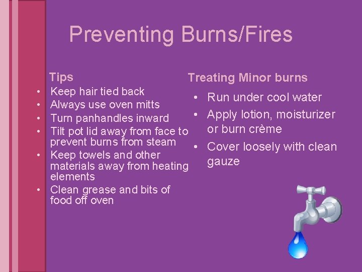 Preventing Burns/Fires Tips • • Treating Minor burns Keep hair tied back • Run