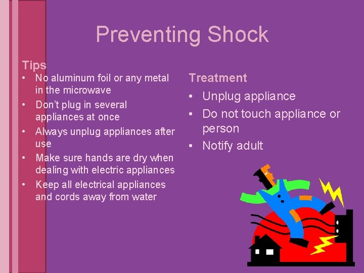 Preventing Shock Tips • No aluminum foil or any metal in the microwave •