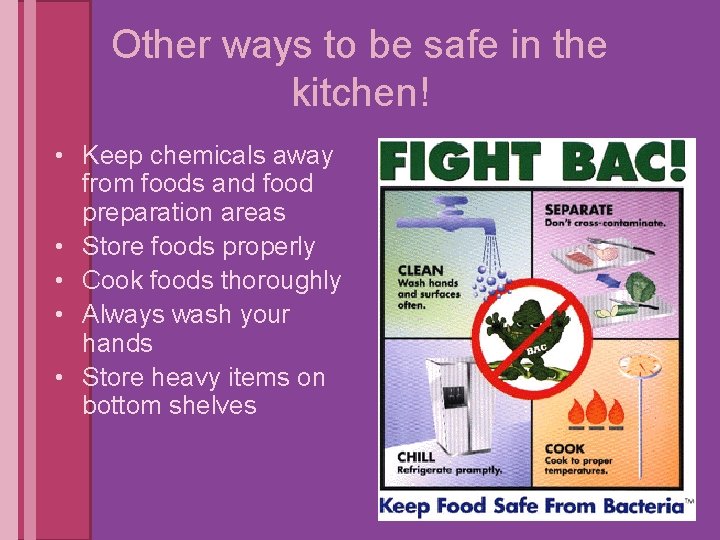 Other ways to be safe in the kitchen! • Keep chemicals away from foods