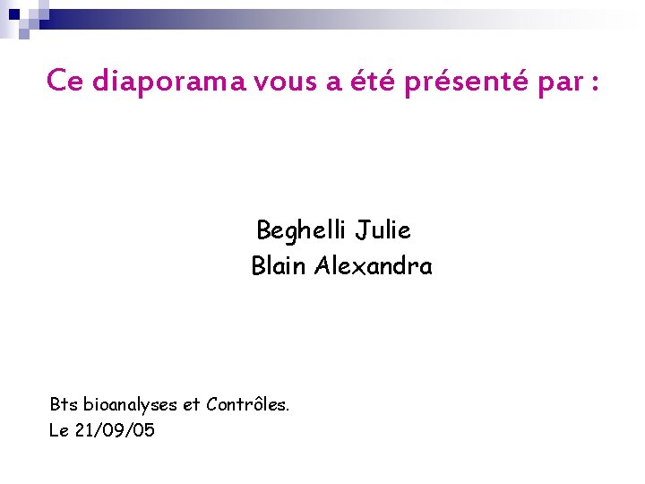 Ce diaporama vous a été présenté par : Beghelli Julie Blain Alexandra Bts bioanalyses Ce diaporama vous a été présenté par : Beghelli Julie Blain Alexandra Bts bioanalyses