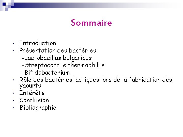 Sommaire • • • Introduction Présentation des bactéries -Lactobacillus bulgaricus -Streptococcus thermophilus -Bifidobacterium Rôle Sommaire • • • Introduction Présentation des bactéries -Lactobacillus bulgaricus -Streptococcus thermophilus -Bifidobacterium Rôle