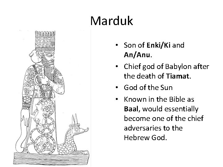 Marduk • Son of Enki/Ki and An/Anu. • Chief god of Babylon after the