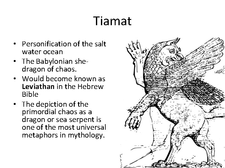 Tiamat • Personification of the salt water ocean • The Babylonian shedragon of chaos.