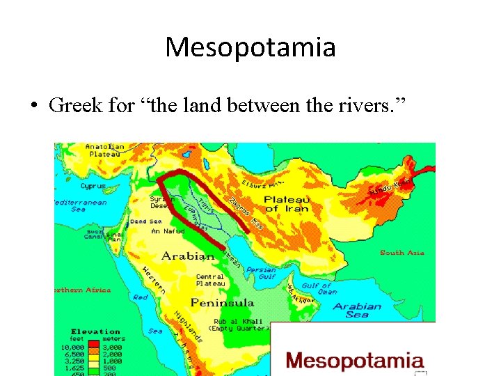 Mesopotamia • Greek for “the land between the rivers. ” 