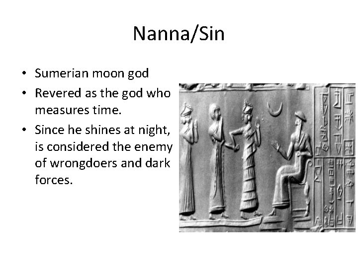 Nanna/Sin • Sumerian moon god • Revered as the god who measures time. •