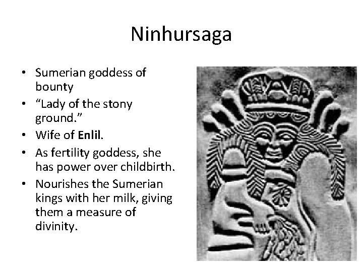 Ninhursaga • Sumerian goddess of bounty • “Lady of the stony ground. ” •