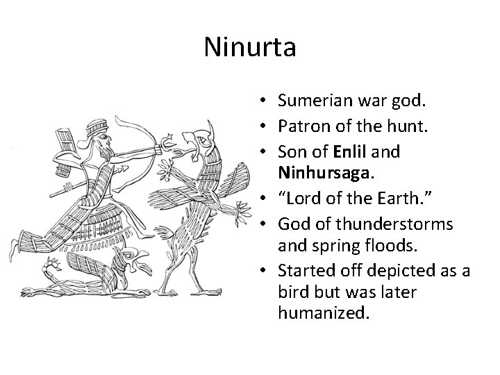 Ninurta • Sumerian war god. • Patron of the hunt. • Son of Enlil
