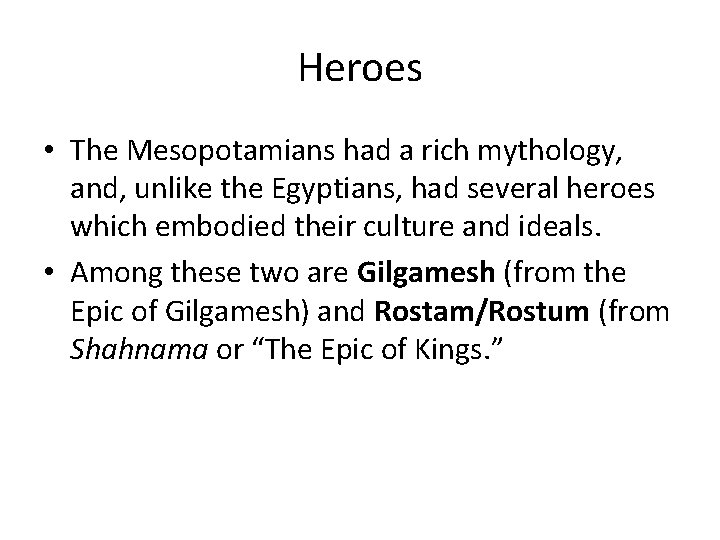 Heroes • The Mesopotamians had a rich mythology, and, unlike the Egyptians, had several