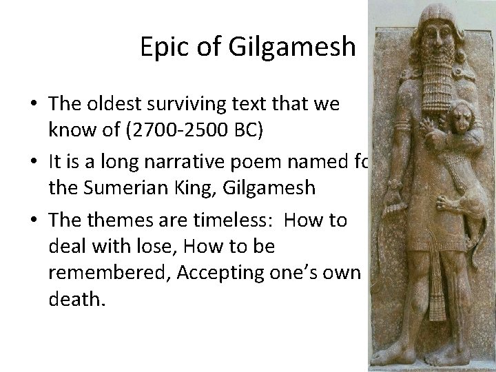 Epic of Gilgamesh • The oldest surviving text that we know of (2700 -2500