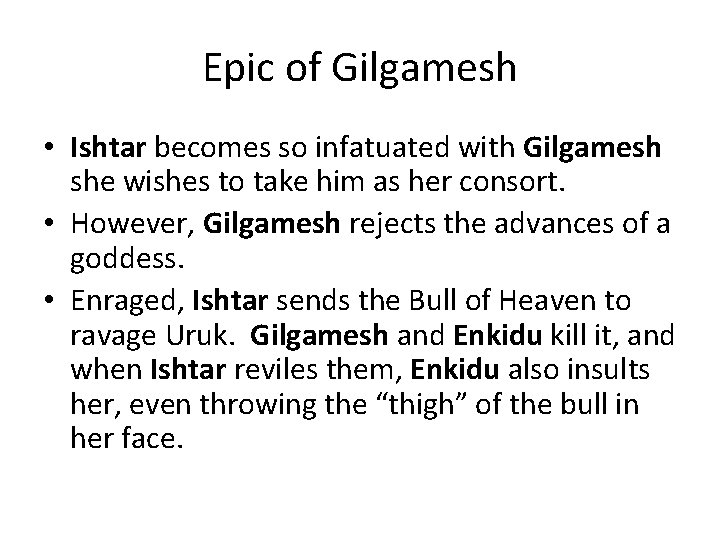 Epic of Gilgamesh • Ishtar becomes so infatuated with Gilgamesh she wishes to take