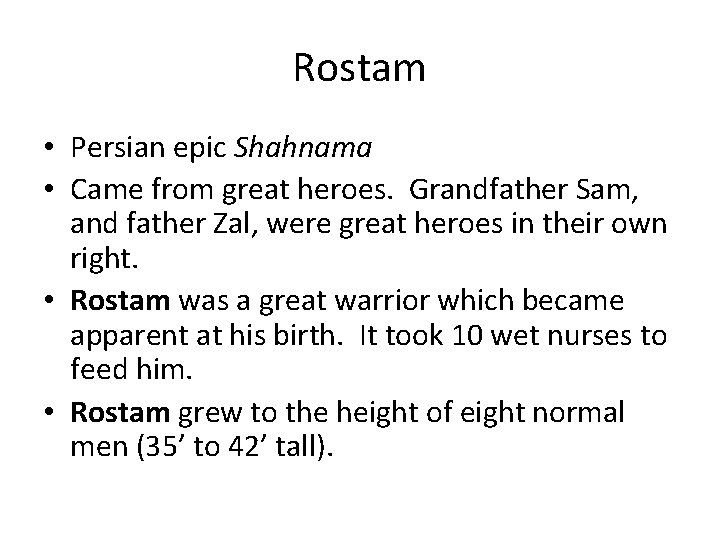 Rostam • Persian epic Shahnama • Came from great heroes. Grandfather Sam, and father
