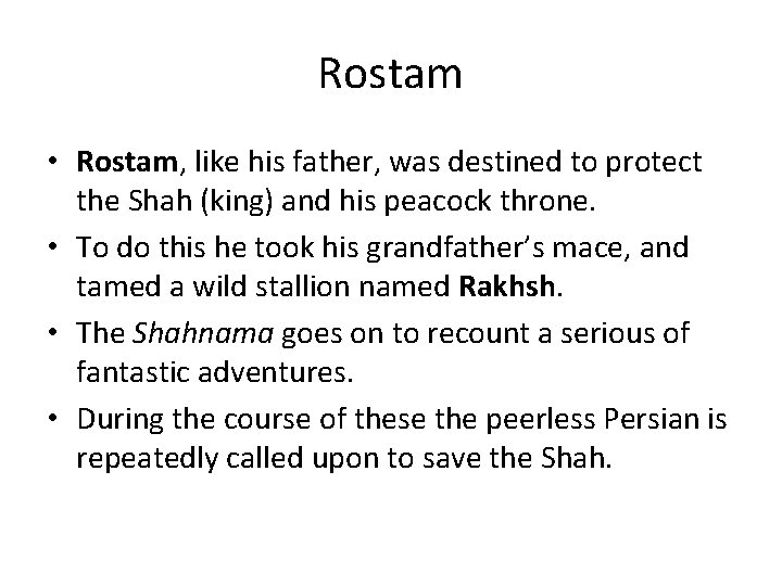 Rostam • Rostam, like his father, was destined to protect the Shah (king) and