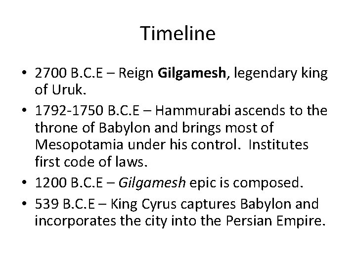 Timeline • 2700 B. C. E – Reign Gilgamesh, legendary king of Uruk. •